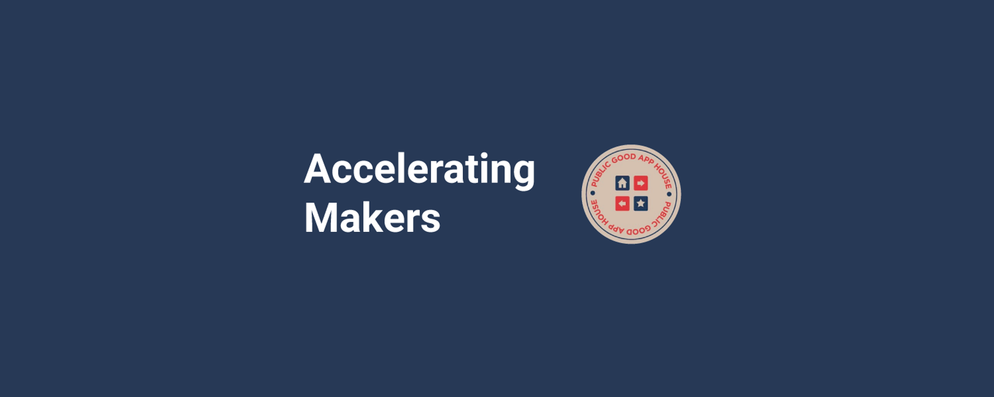Public Good App House - Accelerating Makers